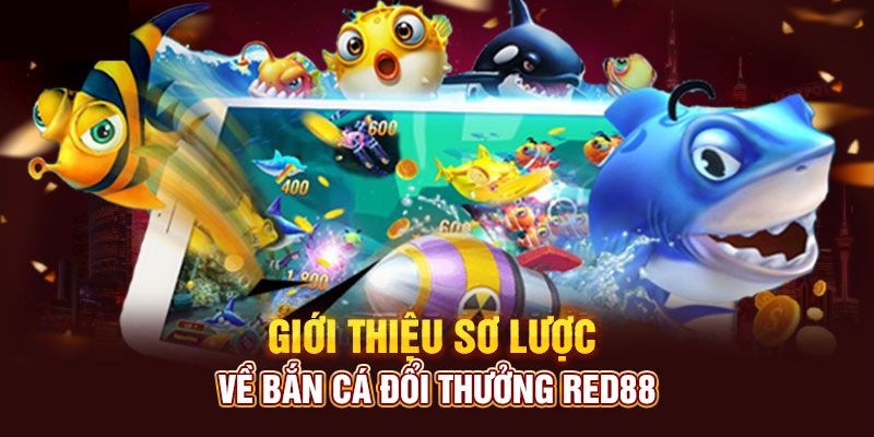 Sơ lược về sảnh game bắn cá Red88