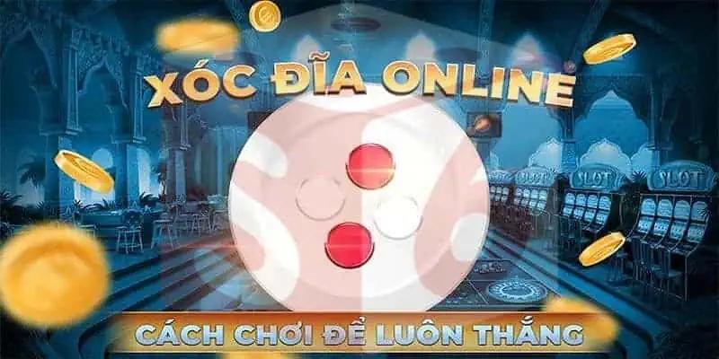 Xóc đĩa online - Cách chơi đơn giản, thắng lớn